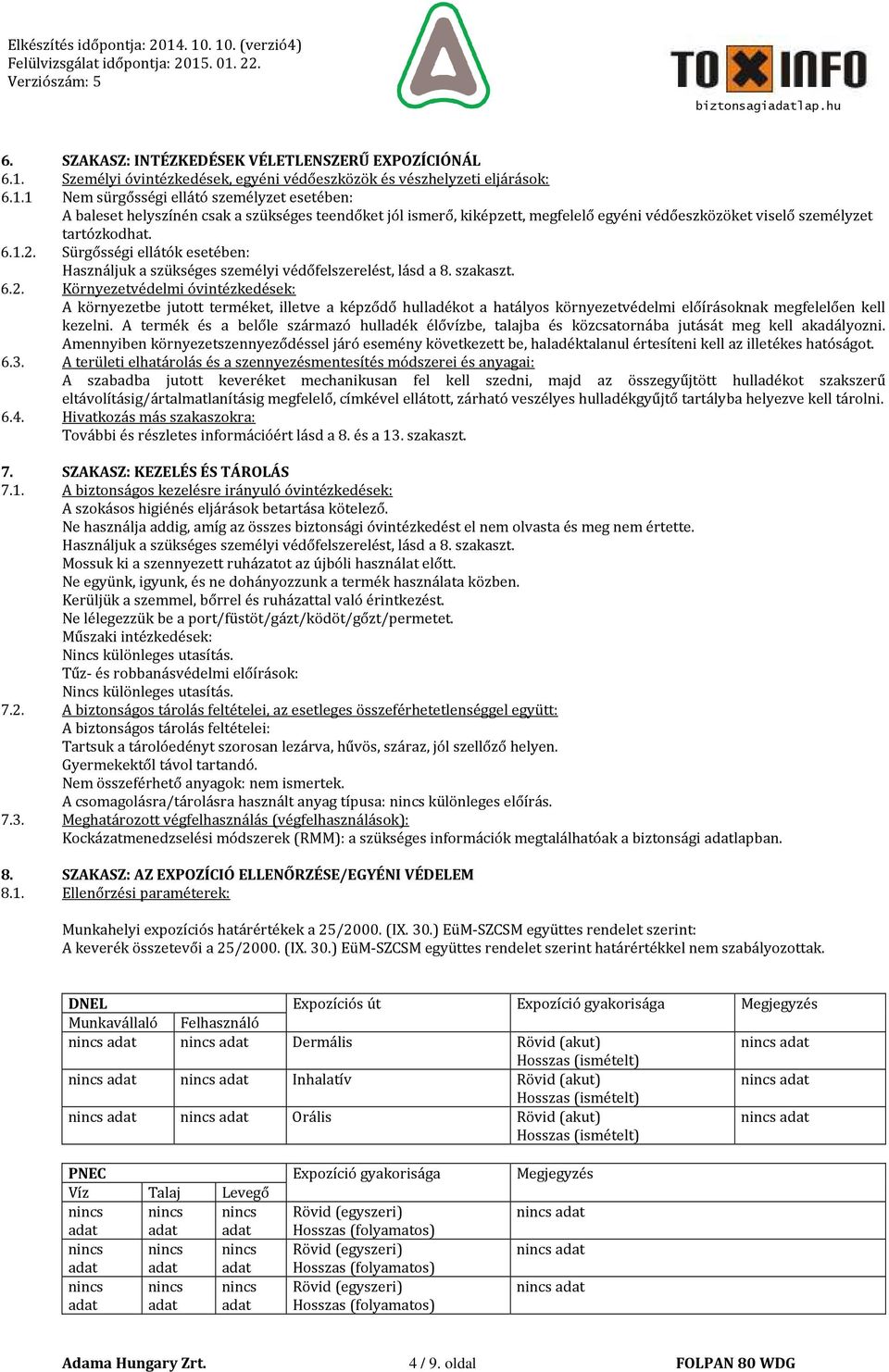 1 Nem sürgősségi ellátó személyzet esetében: A baleset helyszínén csak a szükséges teendőket jól ismerő, kiképzett, megfelelő egyéni védőeszközöket viselő személyzet tartózkodhat. 6.1.2.