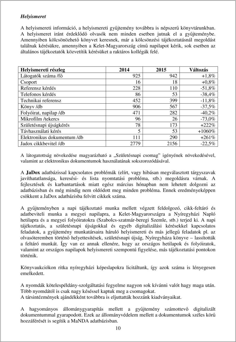 közvetítik kérésüket a raktáros kollégák felé.