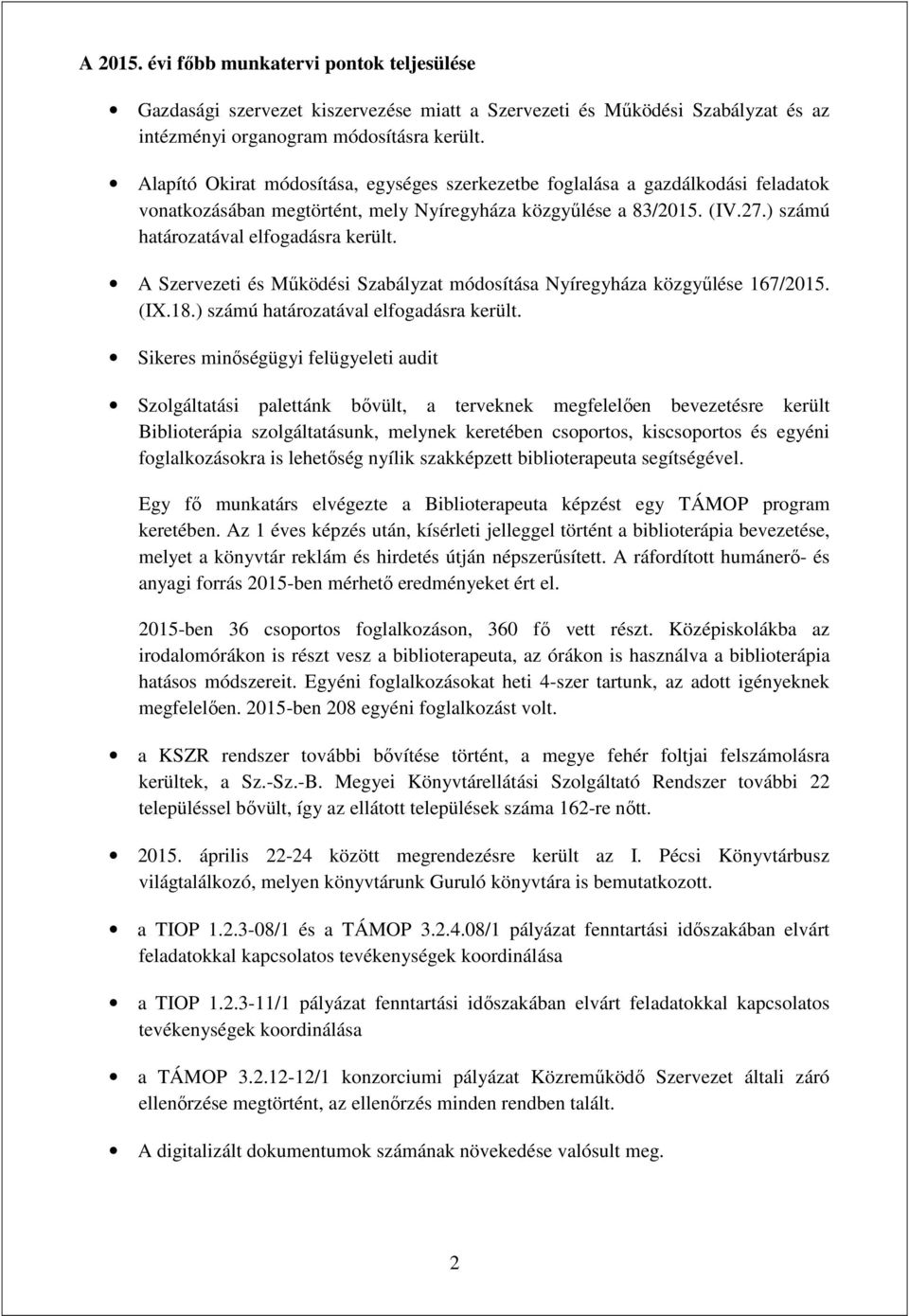 A Szervezeti és Működési Szabályzat módosítása Nyíregyháza közgyűlése 167/2015. (IX.18.) számú határozatával elfogadásra került.
