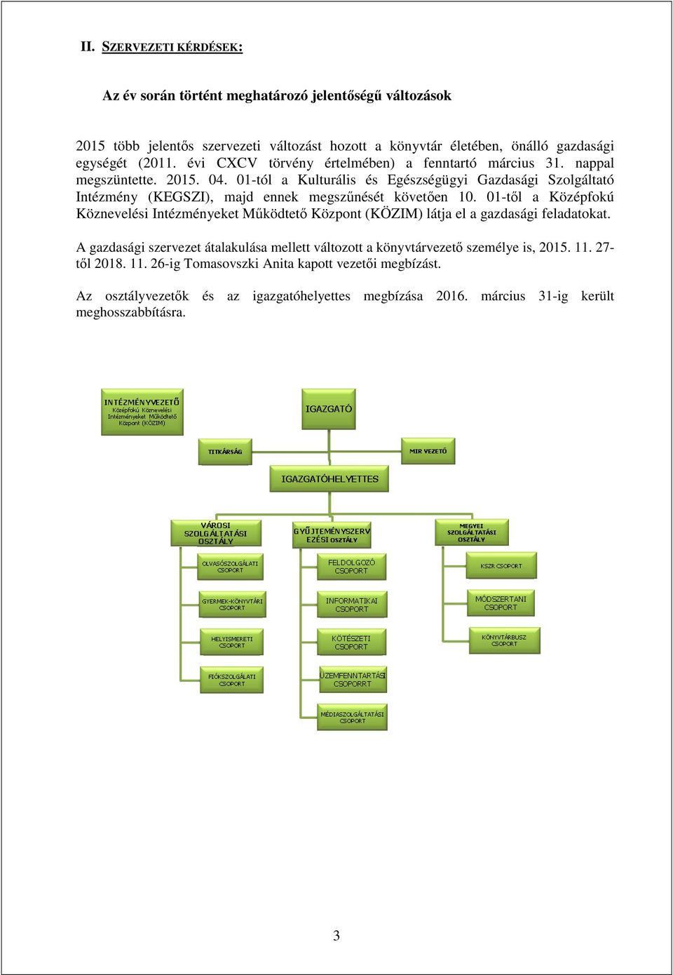 01-tól a Kulturális és Egészségügyi Gazdasági Szolgáltató Intézmény (KEGSZI), majd ennek megszűnését követően 10.