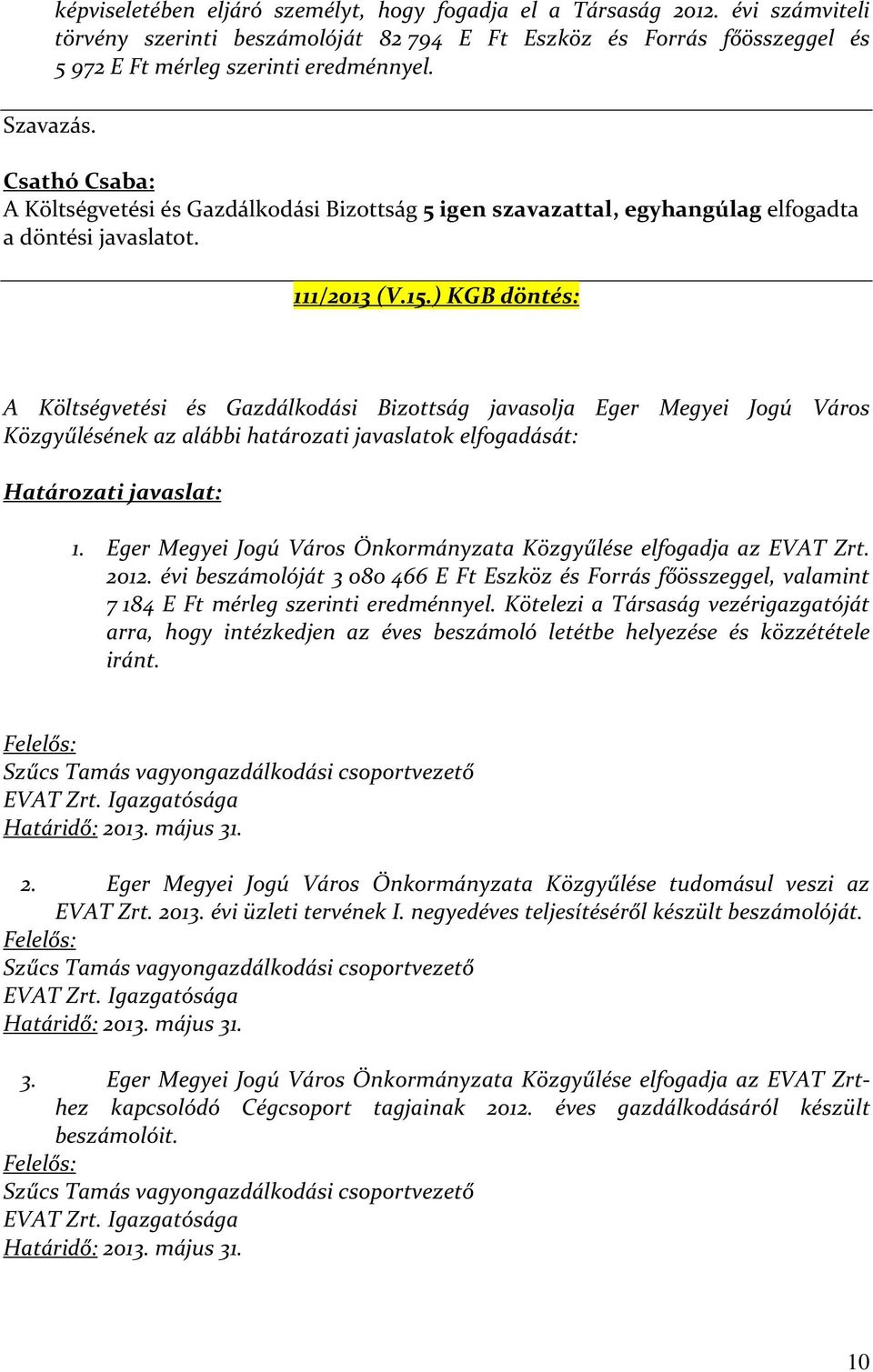 Csathó Csaba: A Költségvetési és Gazdálkodási Bizottság 5 igen szavazattal, egyhangúlag elfogadta a döntési javaslatot. 111/2013 (V.15.