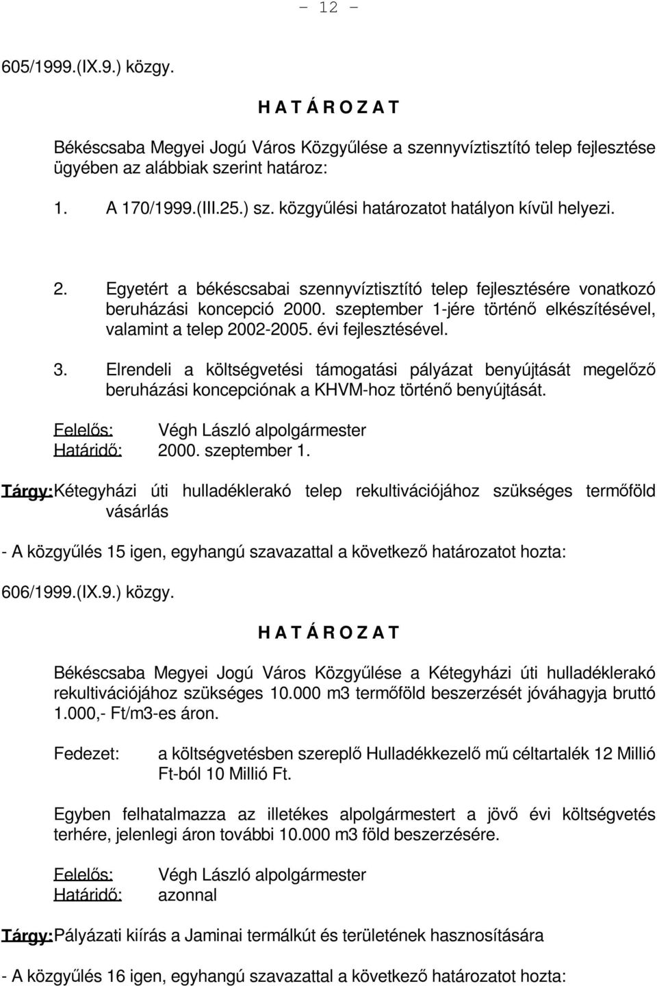 szeptember 1-jére történő elkészítésével, valamint a telep 2002-2005. évi fejlesztésével. 3.