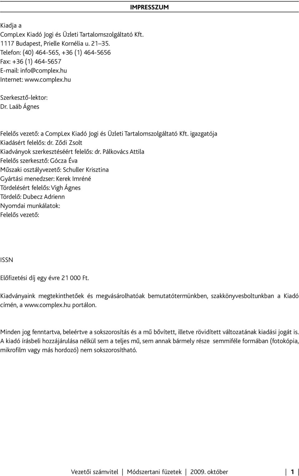 Ződi Zsolt Kiadványok szerkesztéséért felelős: dr.