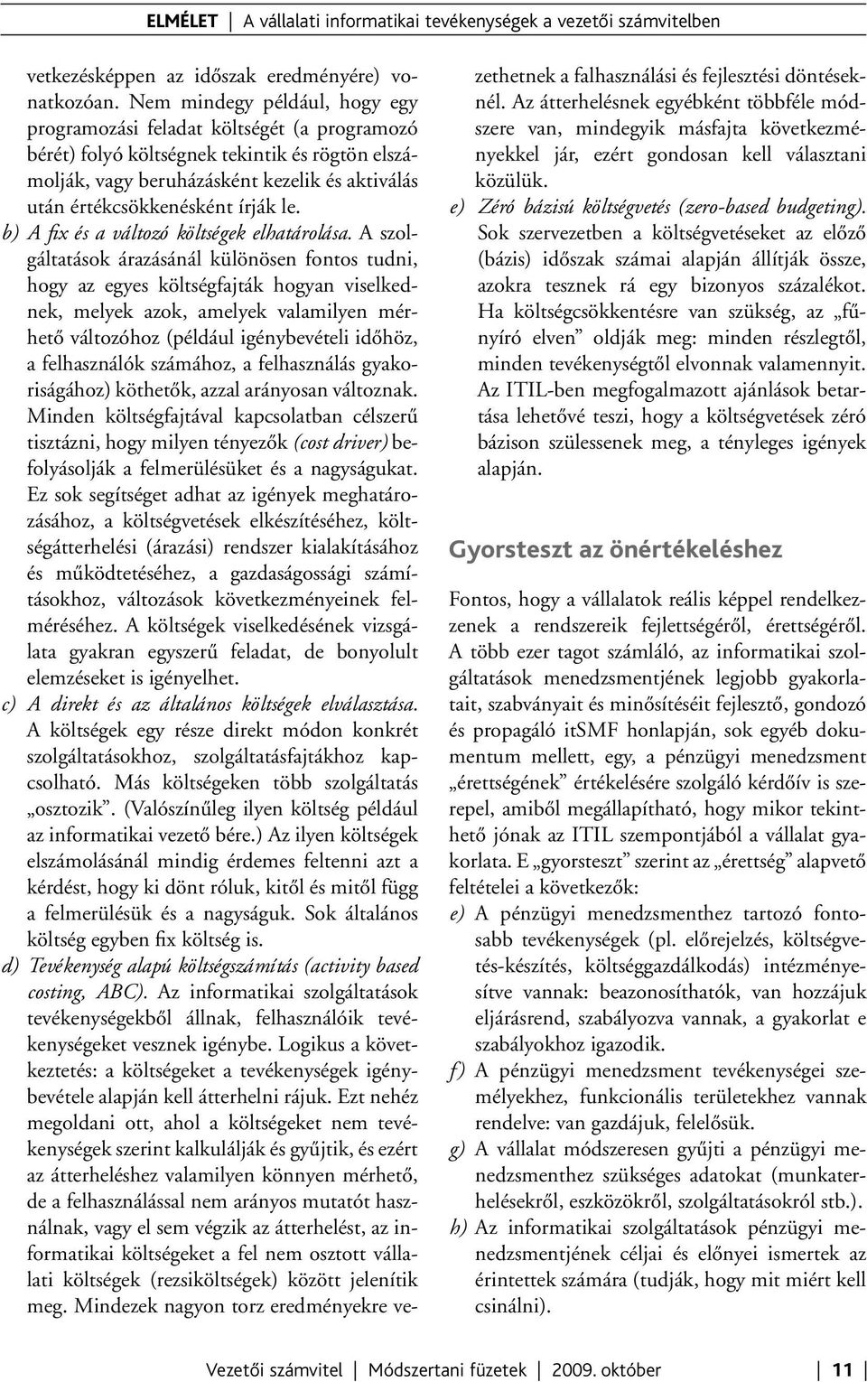 írják le. b) A fix és a változó költségek elhatárolása.