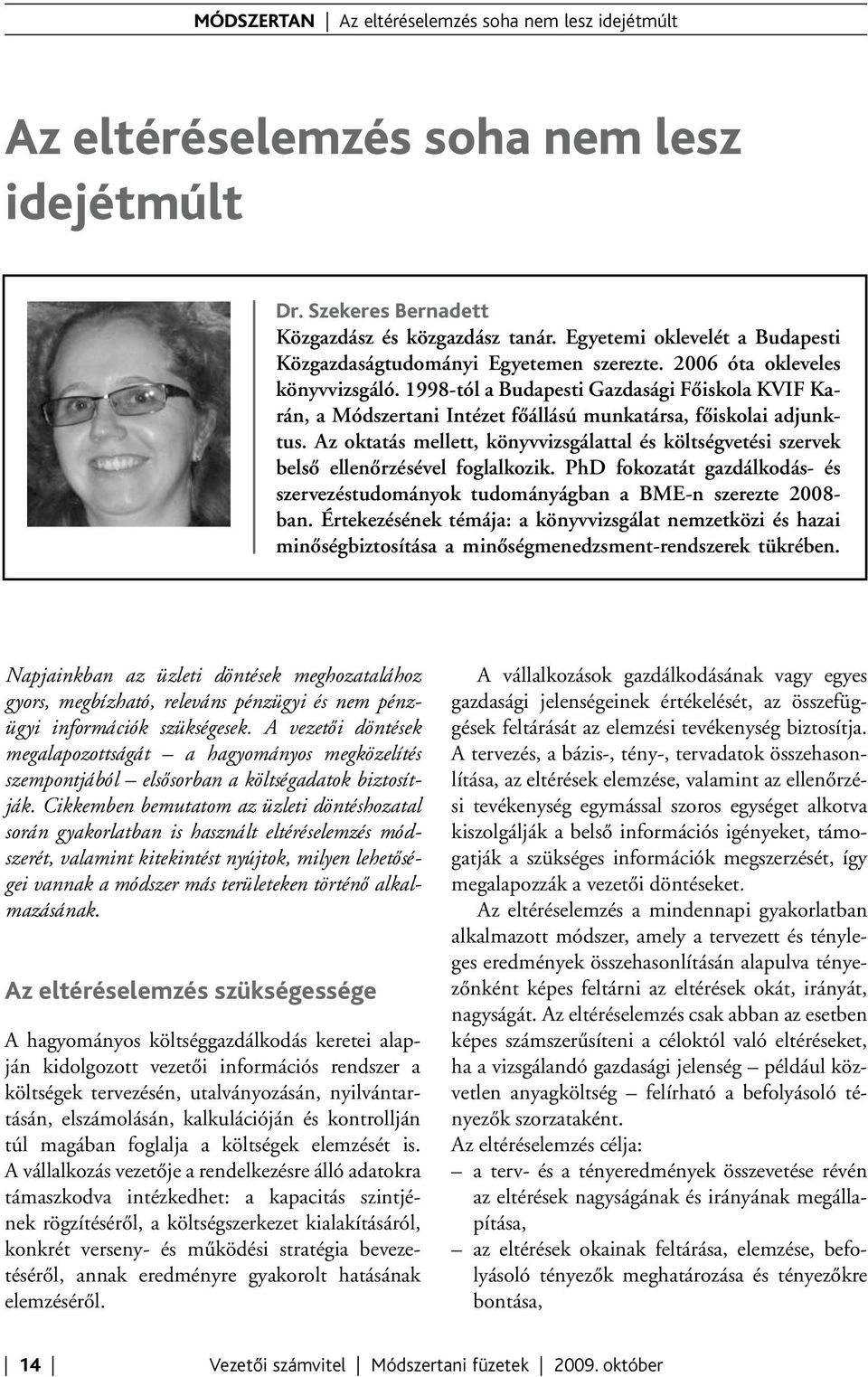 1998-tól a Budapesti Gazdasági Főiskola KVIF Karán, a Módszertani Intézet főállású munkatársa, főiskolai adjunktus.
