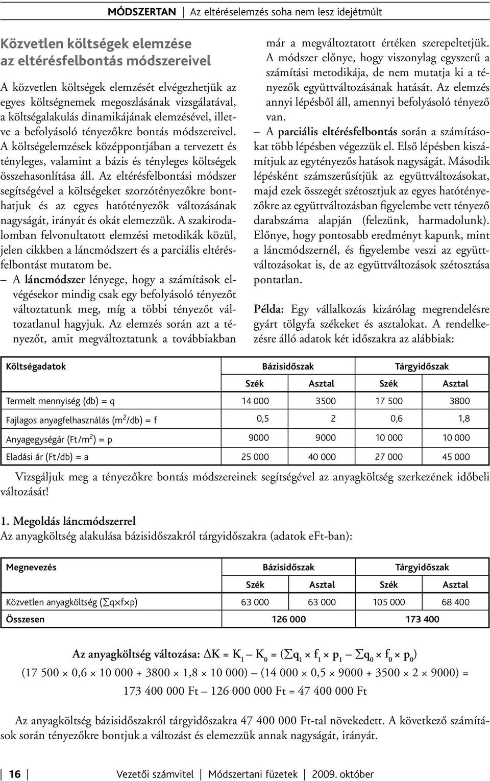 A költségelemzések középpontjában a tervezett és tényleges, valamint a bázis és tényleges költségek összehasonlítása áll.