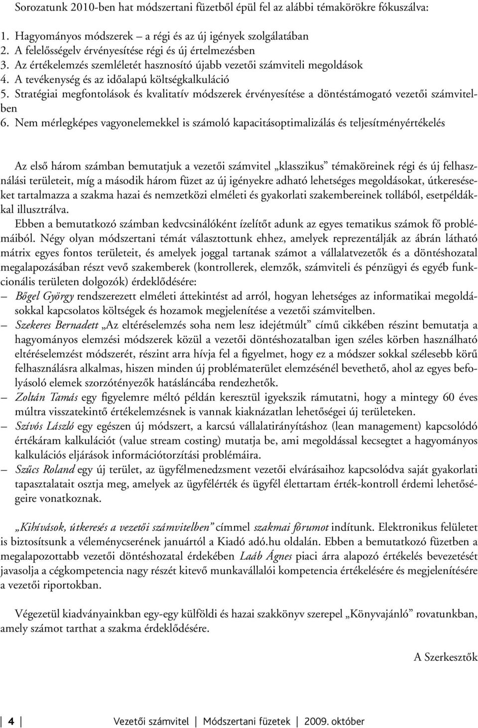 Stratégiai megfontolások és kvalitatív módszerek érvényesítése a döntéstámogató vezetői számvitelben 6.