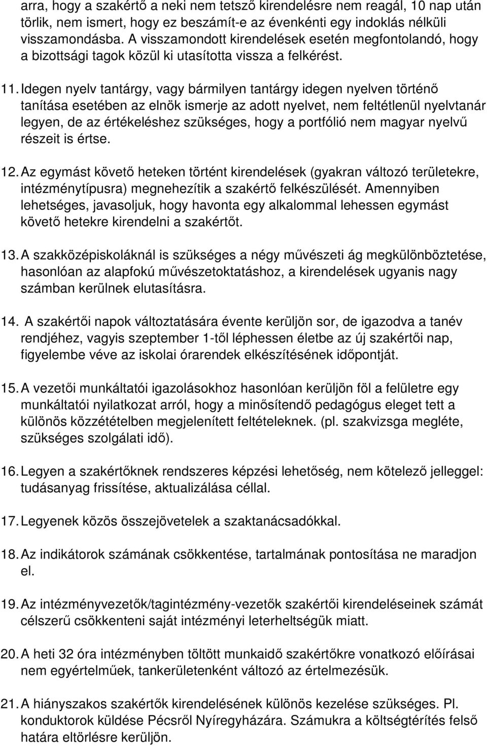 Idegen nyelv tantárgy, vagy bármilyen tantárgy idegen nyelven történő tanítása esetében az elnök ismerje az adott nyelvet, nem feltétlenül nyelvtanár legyen, de az értékeléshez szükséges, hogy a