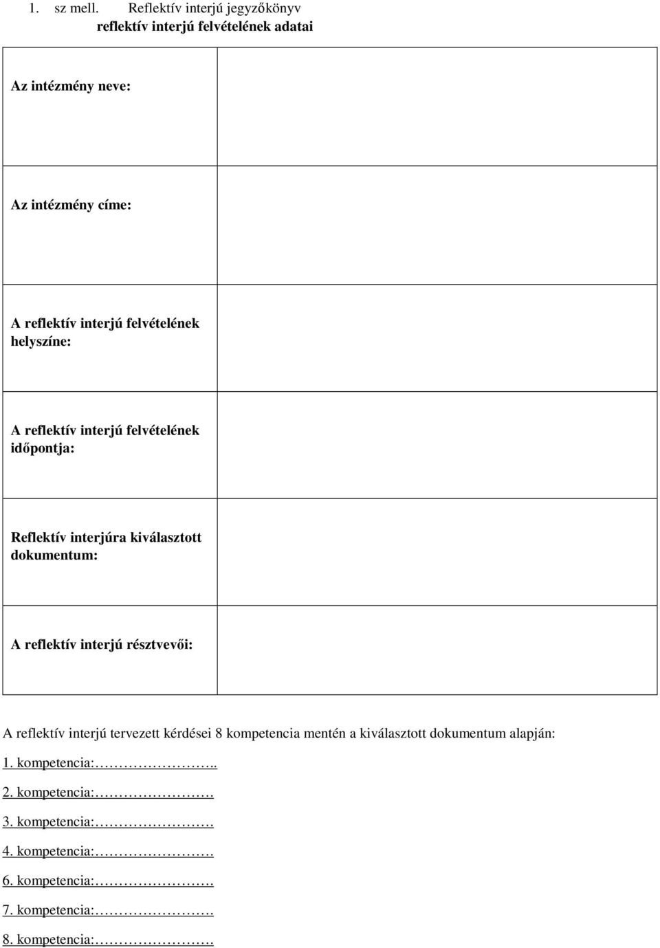 interjú felvételének helyszíne: A reflektív interjú felvételének időpontja: Reflektív interjúra kiválasztott dokumentum: A