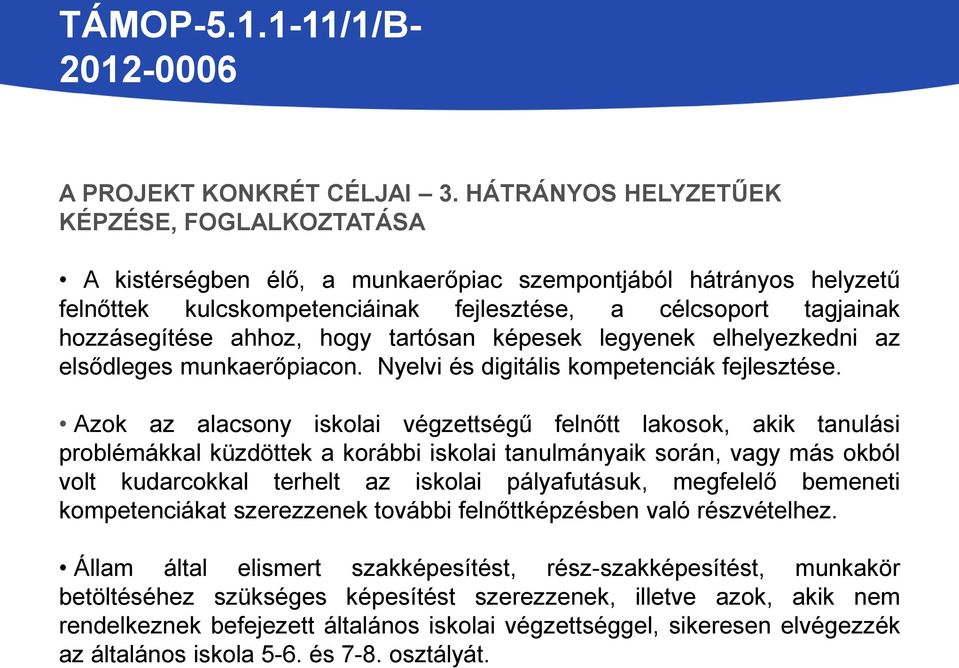 ahhoz, hogy tartósan képesek legyenek elhelyezkedni az elsődleges munkaerőpiacon. Nyelvi és digitális kompetenciák fejlesztése.