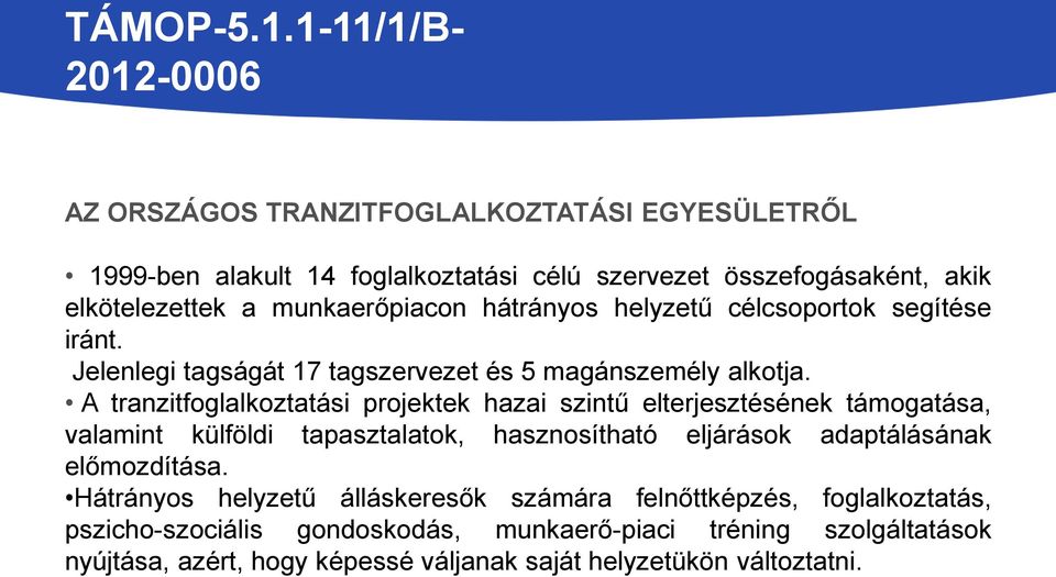 A tranzitfoglalkoztatási projektek hazai szintű elterjesztésének támogatása, valamint külföldi tapasztalatok, hasznosítható eljárások adaptálásának
