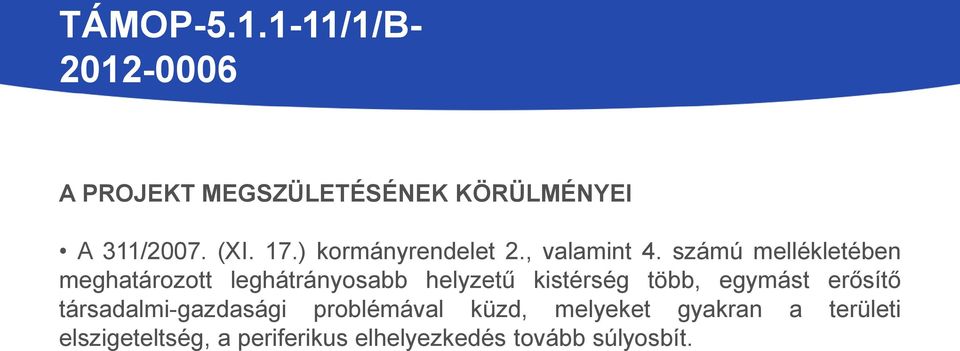számú mellékletében meghatározott leghátrányosabb helyzetű kistérség több,