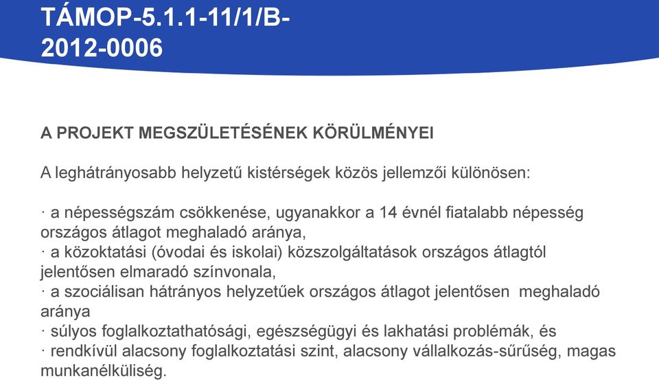 átlagtól jelentősen elmaradó színvonala, a szociálisan hátrányos helyzetűek országos átlagot jelentősen meghaladó aránya súlyos
