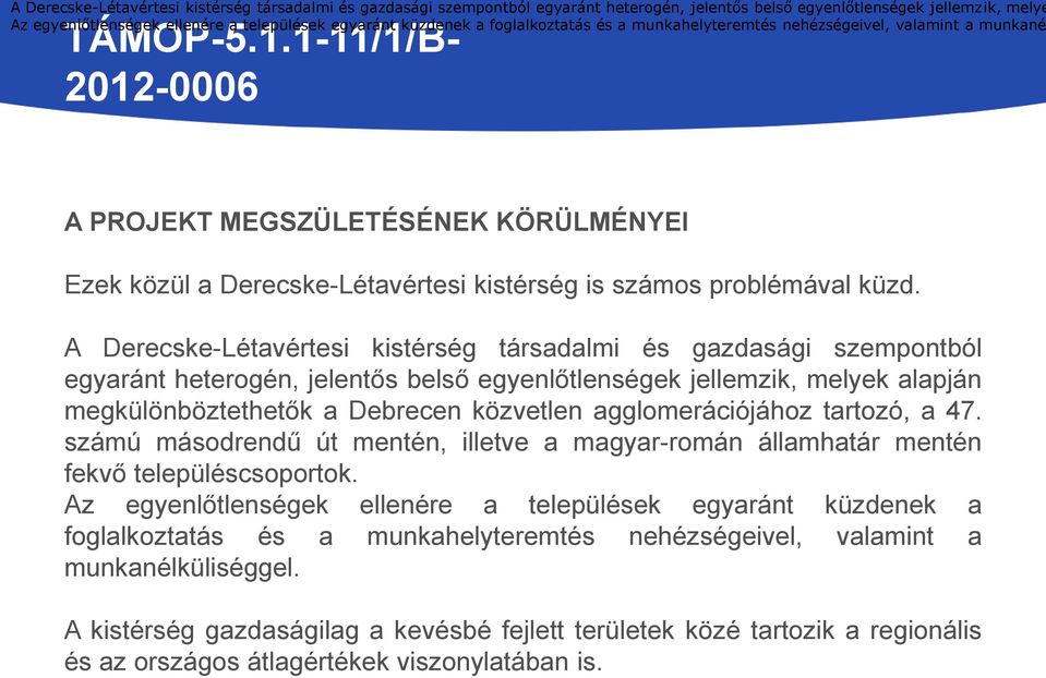 1-11/1/B- A PROJEKT MEGSZÜLETÉSÉNEK KÖRÜLMÉNYEI Ezek közül a Derecske-Létavértesi kistérség is számos problémával küzd.