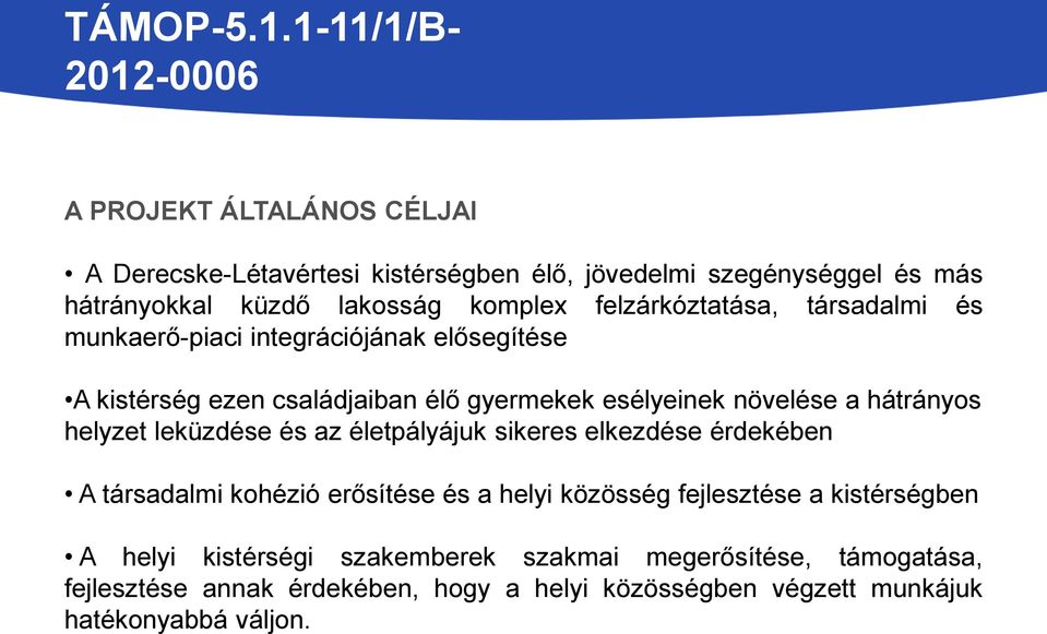 hátrányos helyzet leküzdése és az életpályájuk sikeres elkezdése érdekében A társadalmi kohézió erősítése és a helyi közösség fejlesztése a
