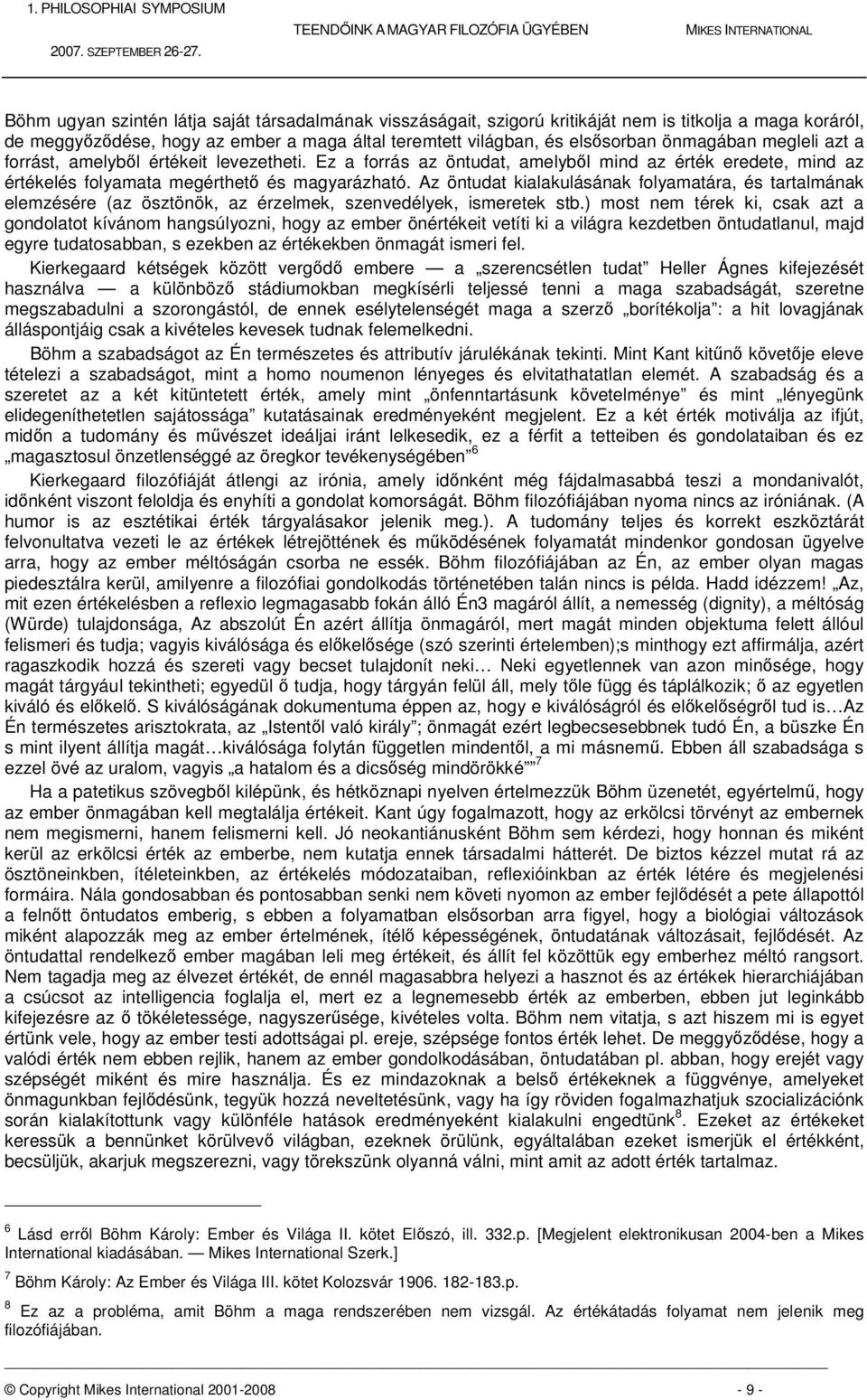 Az öntudat kialakulásának folyamatára, és tartalmának elemzésére (az ösztönök, az érzelmek, szenvedélyek, ismeretek stb.