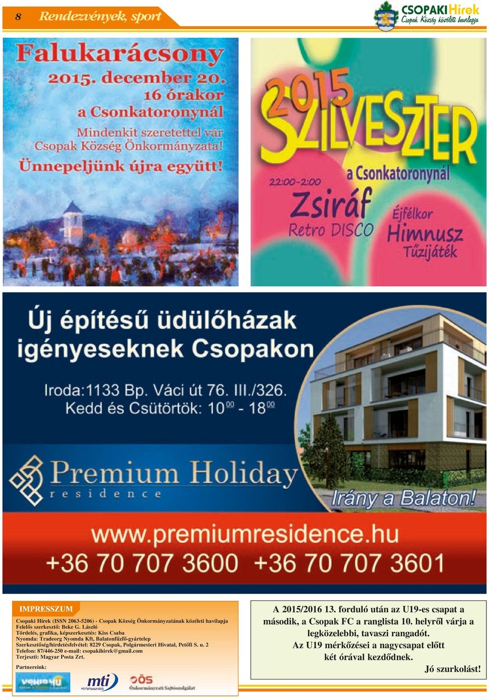 Polgármesteri Hivatal, Petõfi S. u. 2 Telefon: 87/446-250 e-mail: csopakihirek@gmail.com Terjeszti: Magyar Posta Zrt. Partnereink: A 2015/2016 13.