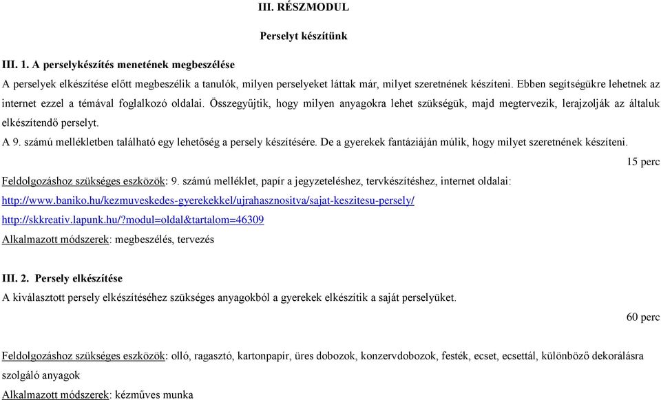 számú mellékletben található egy lehetőség a persely készítésére. De a gyerekek fantáziáján múlik, hogy milyet szeretnének készíteni. 15 perc Feldolgozáshoz szükséges eszközök: 9.