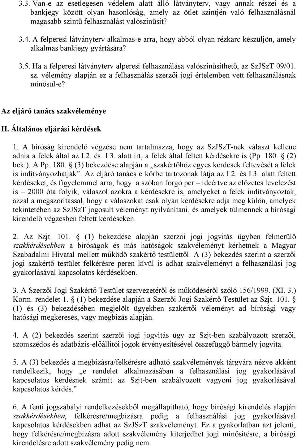 Ha a felperesi látványterv alperesi felhasználása valószínűsíthető, az SzJSzT 09/01. sz. vélemény alapján ez a felhasználás szerzői jogi értelemben vett felhasználásnak minősül-e?