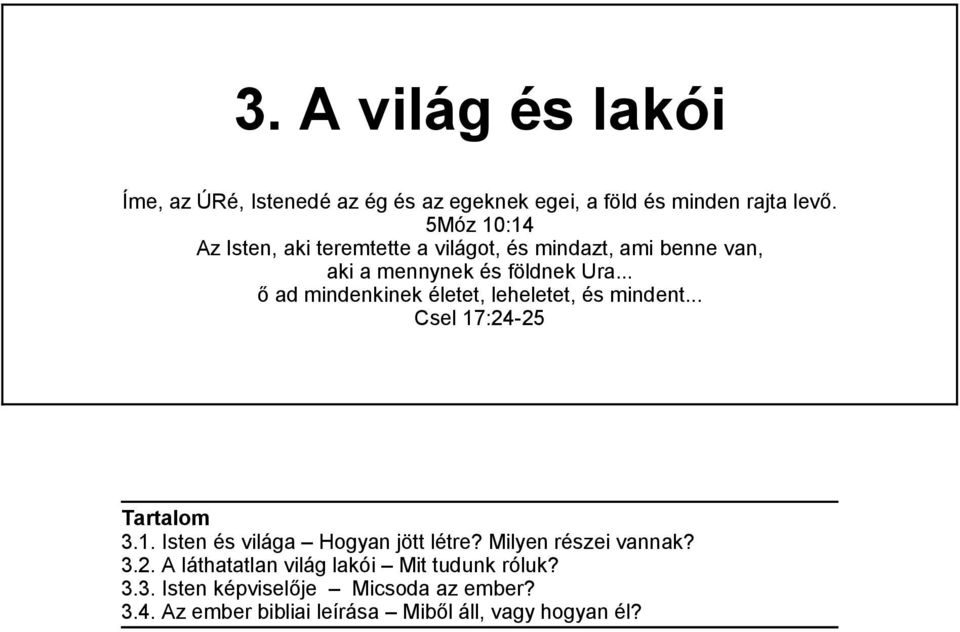 .. ő ad mindenkinek életet, leheletet, és mindent... Csel 17:24-25 Tartalom 3.1. Isten és világa Hogyan jött létre?