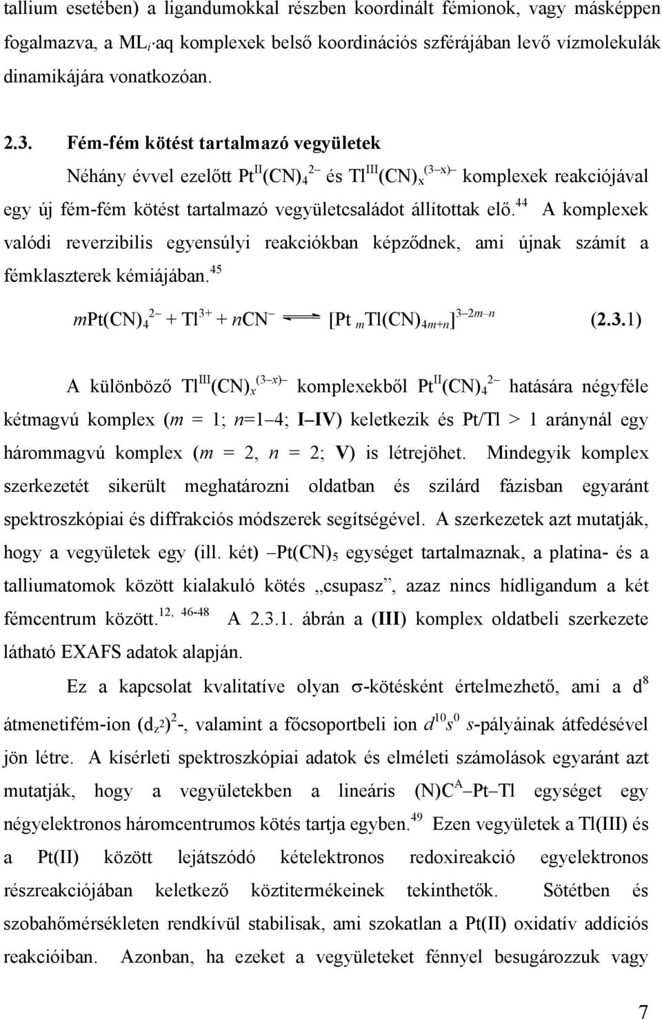 44 A komplexek valódi reverzibilis egyensúlyi reakciókban képződnek, ami újnak számít a fémklaszterek kémiájában. 45 mpt(cn) 2 4 + Tl 3+