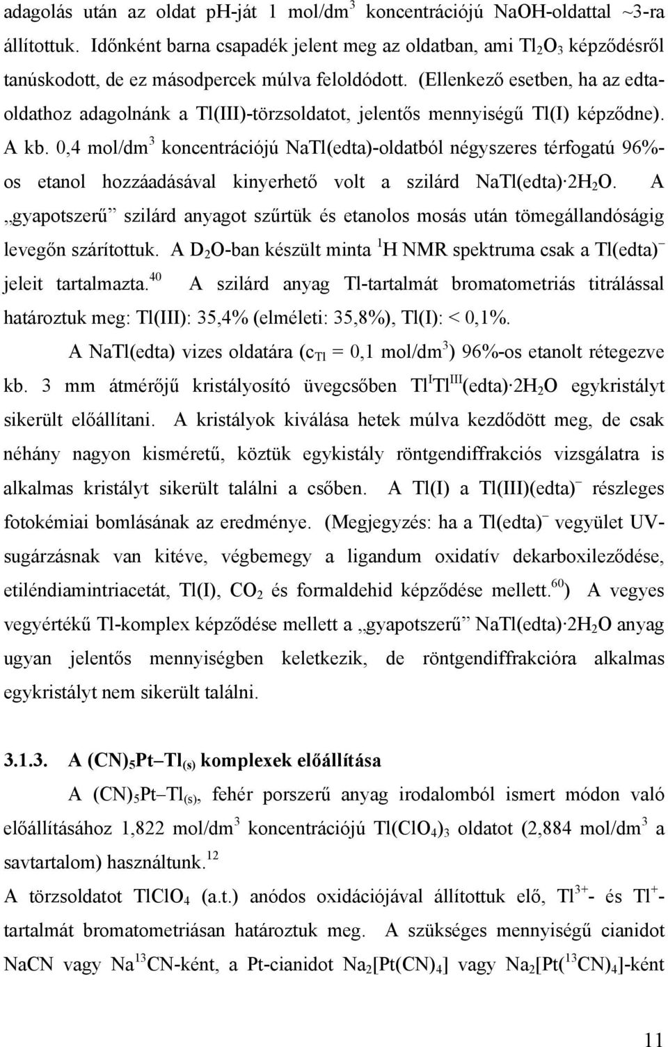 (Ellenkező esetben, ha az edtaoldathoz adagolnánk a Tl(III)-törzsoldatot, jelentős mennyiségű Tl(I) képződne). A kb.