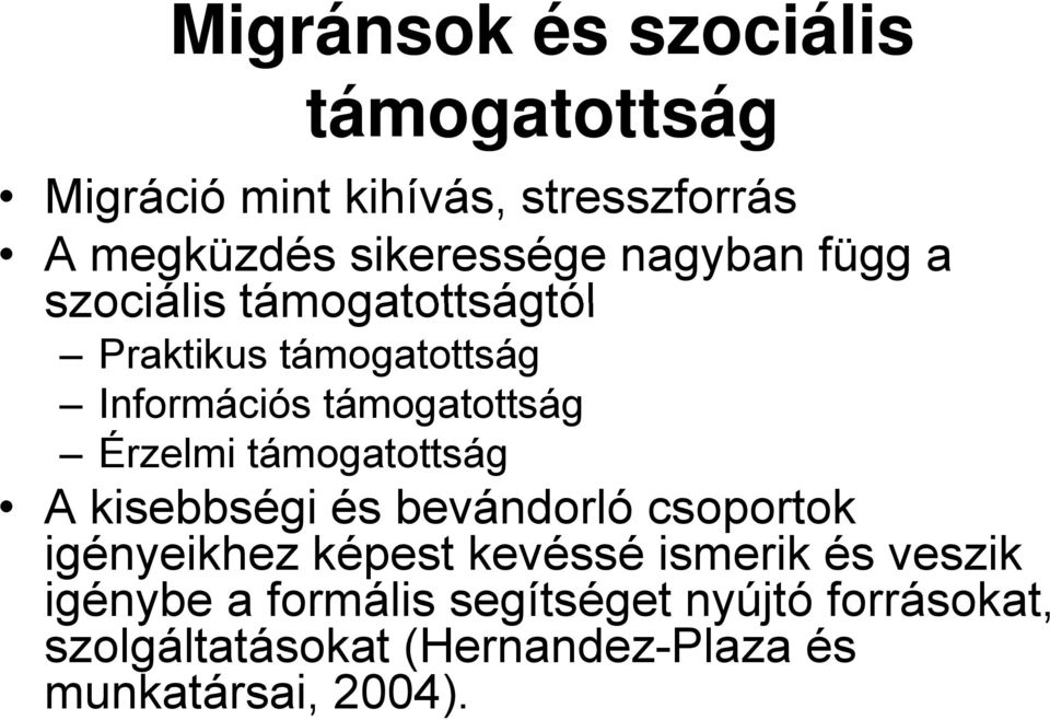 támogatottság A kisebbségi és bevándorló csoportok igényeikhez ikh képest kevéssé é ismerik ik és