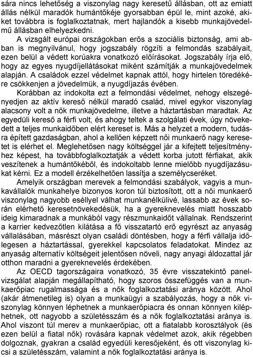 A vizsgált európai országokban erős a szociális biztonság, ami abban is megnyilvánul, hogy jogszabály rögzíti a felmondás szabályait, ezen belül a védett korúakra vonatkozó előírásokat.