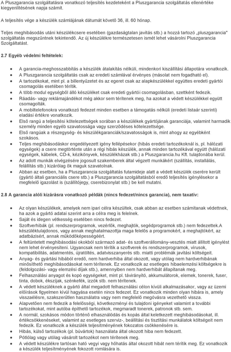 Az új készülékre természetesen ismét lehet vásárolni Pluszgarancia Szolgáltatást. 2.