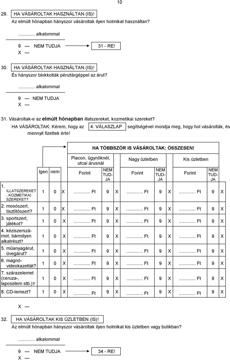 ILLATSZEREKET, KOZMETIKAI SZEREKET? 2. mosószert, tisztítószert? 3. sportszert, játékot? 4. kéziszerszámot, bármilyen alkatrészt? 5. műanyagárut, üvegárut? 6. magnóvideokazettát? 7.