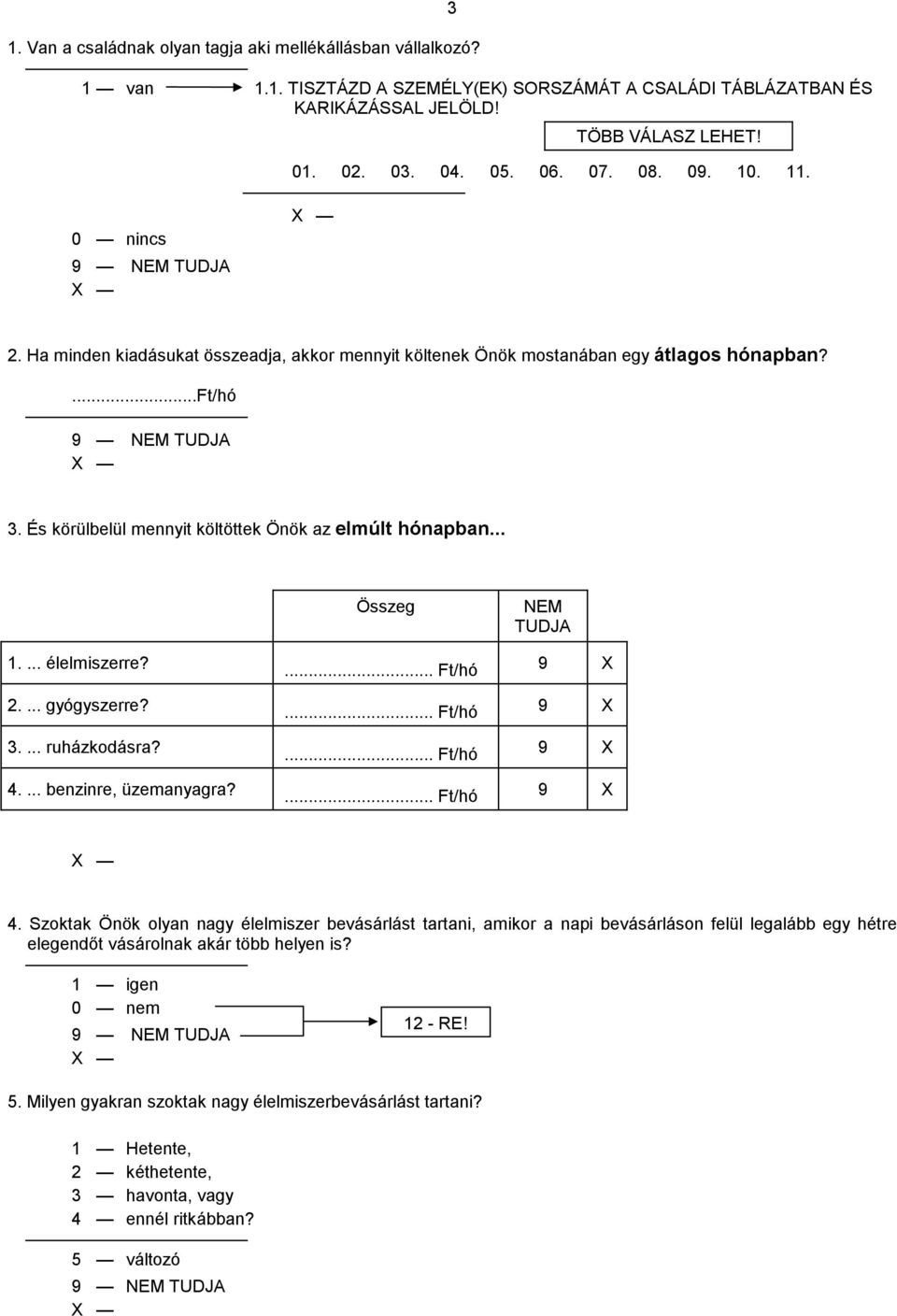 .. Összeg TUD 1.... élelmiszerre?... Ft/hó 9 X 2.... gyógyszerre?... Ft/hó 9 X 3.... ruházkodásra?... Ft/hó 9 X 4.