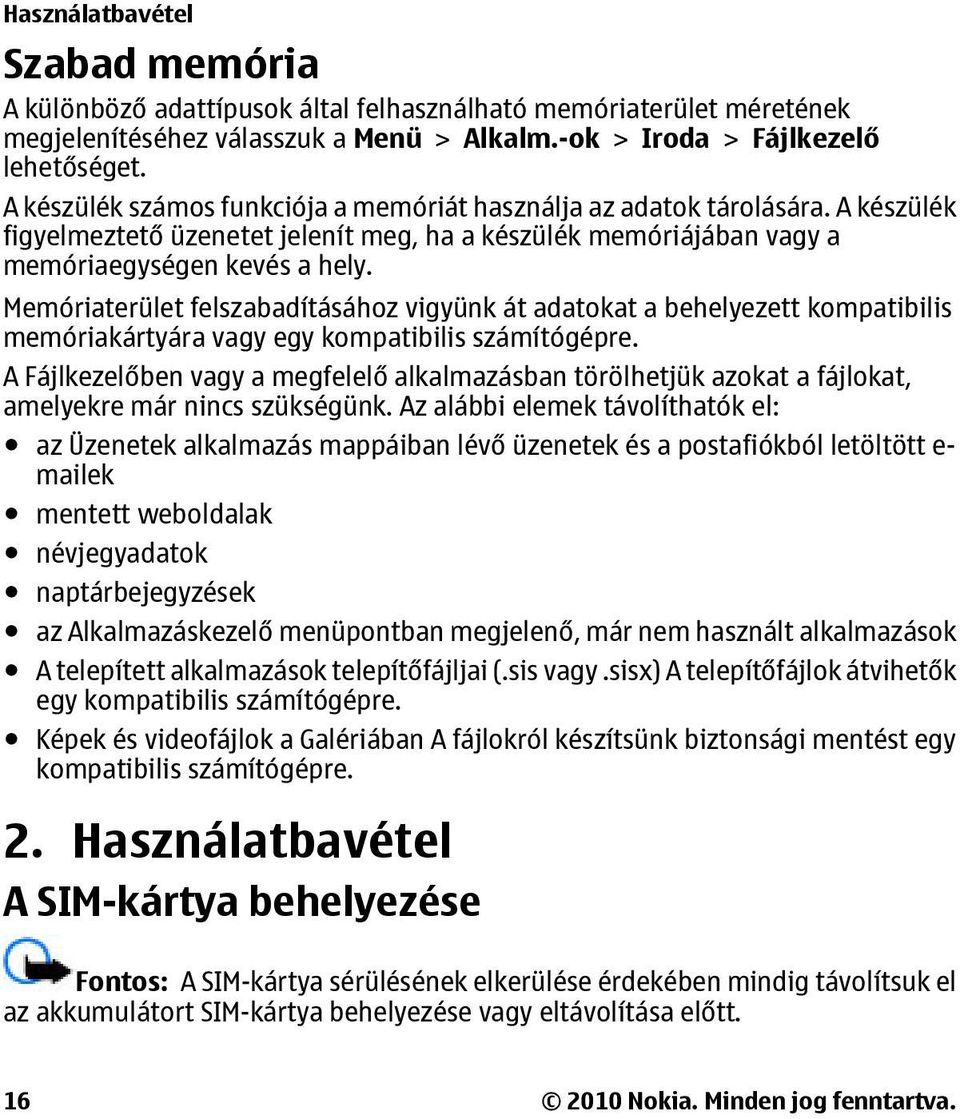 Memóriaterület felszabadításához vigyünk át adatokat a behelyezett kompatibilis memóriakártyára vagy egy kompatibilis számítógépre.