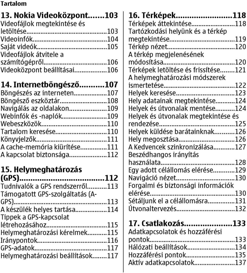 ..111 A cache-memória kiürítése...111 A kapcsolat biztonsága...112 15. Helymeghatározás (GPS)...112 Tudnivalók a GPS rendszerről...113 Támogatott GPS-szolgáltatás (A- GPS).