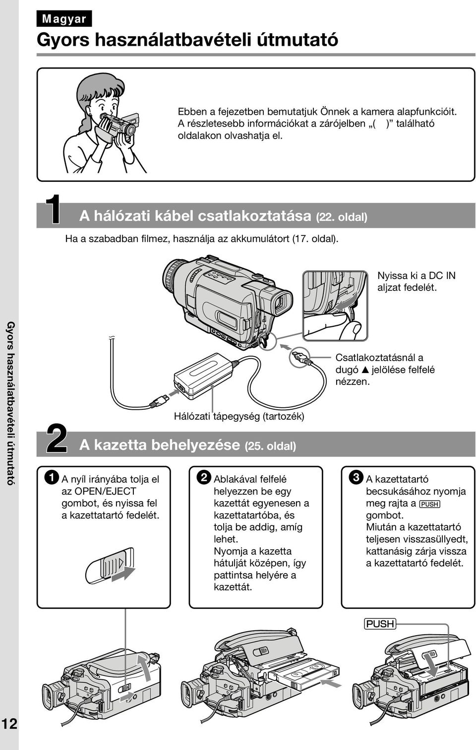 oldal) 1 A nyíl irányába tolja el az OPEN/EJECT gombot, és nyissa fel a kazettatartó fedelét.