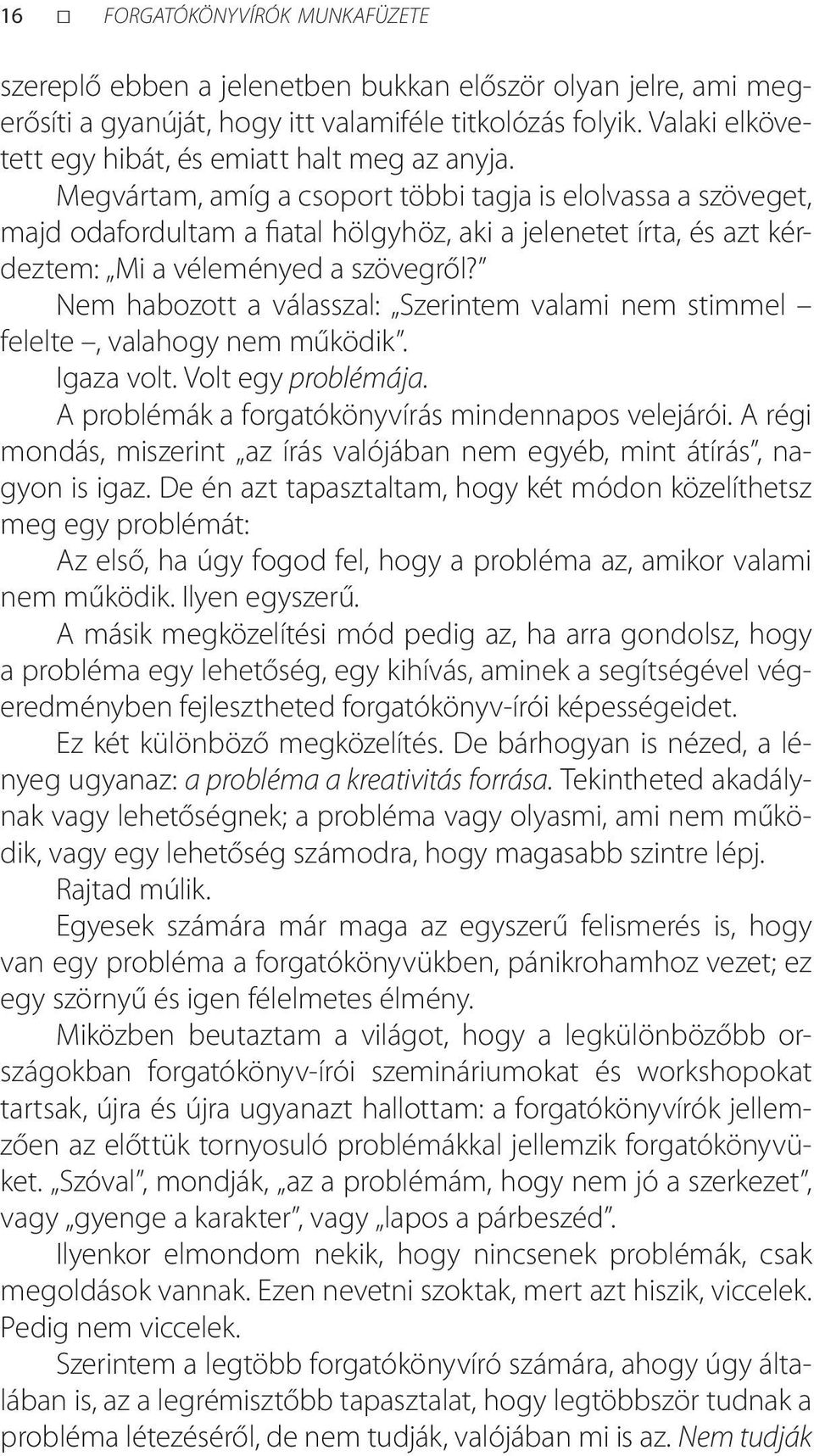 Megvártam, amíg a csoport többi tagja is elolvassa a szöveget, majd odafordultam a fiatal hölgyhöz, aki a jelenetet írta, és azt kérdeztem: Mi a véleményed a szövegről?