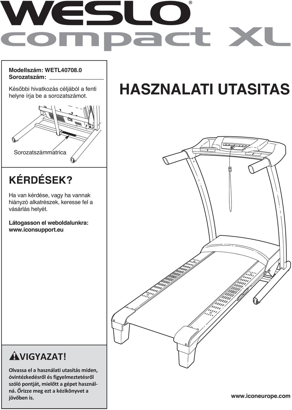 Ha van kérdése, vagy ha vannak hiányzó alkatrészek, keresse fel a vásárlás helyét. Látogasson el weboldalunkra: www.