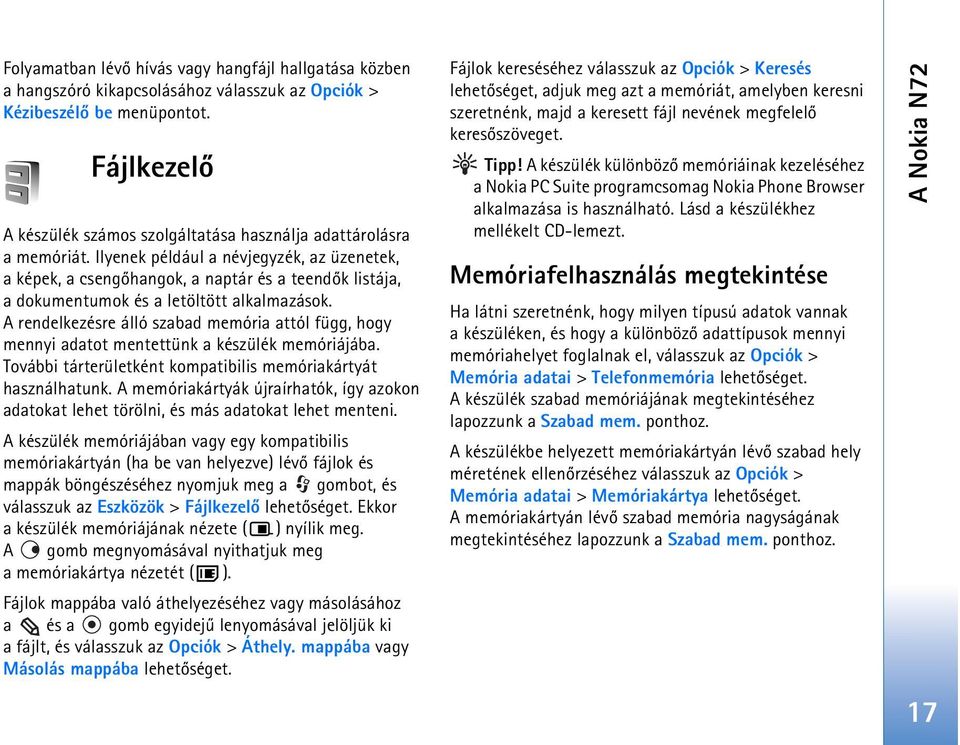 Ilyenek például a névjegyzék, az üzenetek, a képek, a csengõhangok, a naptár és a teendõk listája, a dokumentumok és a letöltött alkalmazások.