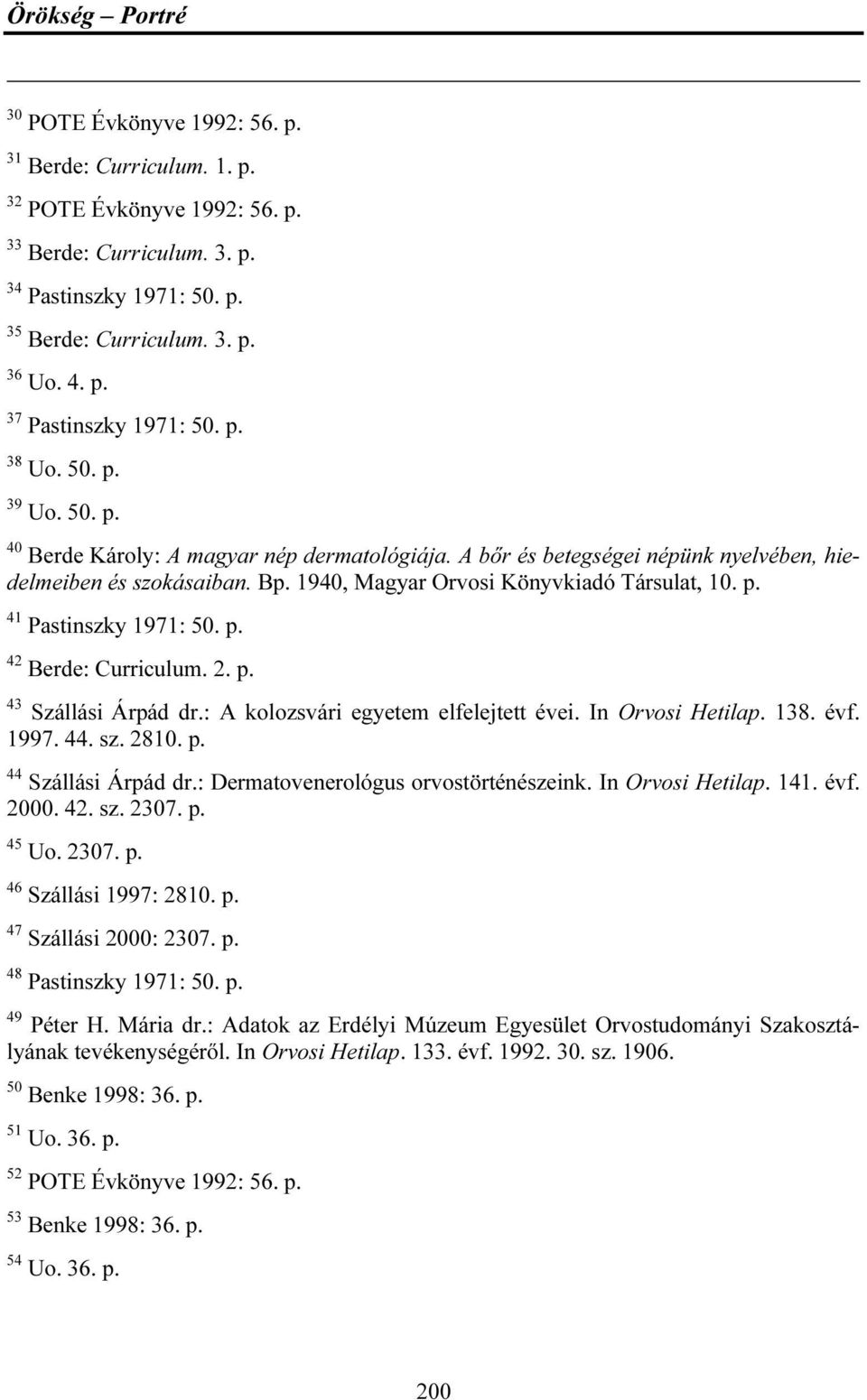 p. 42 Berde: Curriculum. 2. p. 43 Szállási Árpád dr.: A kolozsvári egyetem elfelejtett évei. In Orvosi Hetilap. 138. évf. 1997. 44. sz. 2810. p. 44 Szállási Árpád dr.