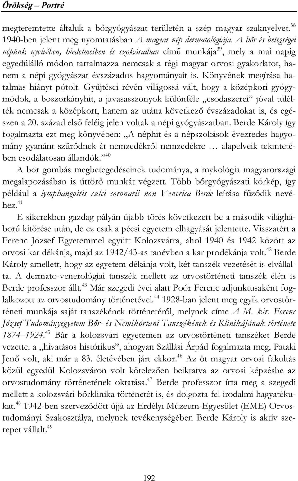 évszázados hagyományait is. Könyvének megírása hatalmas hiányt pótolt.