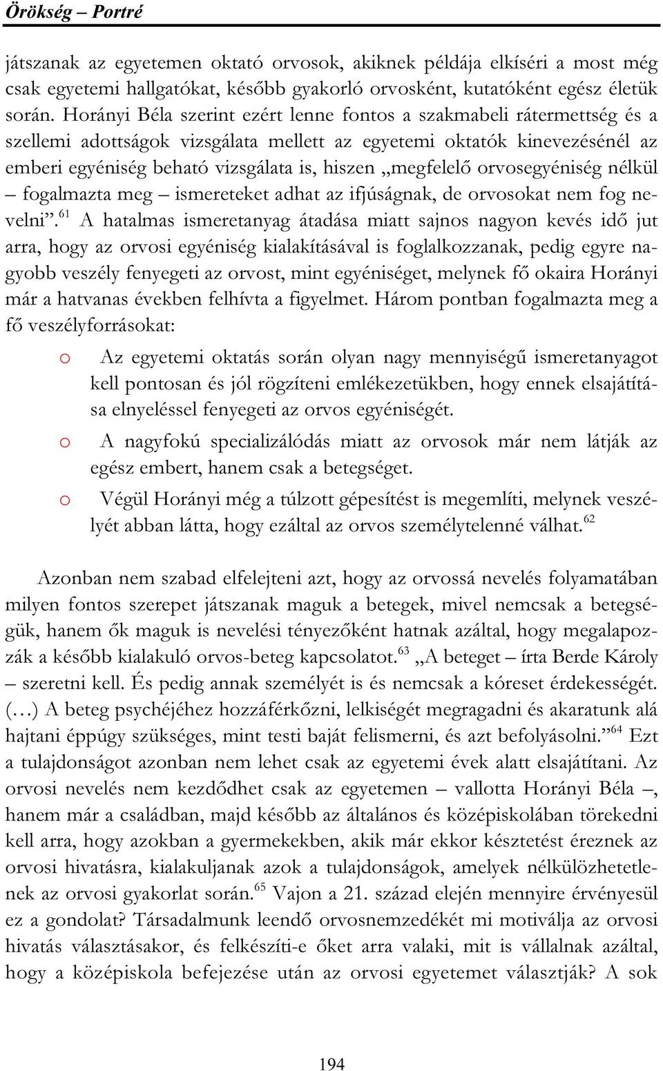 megfelelő orvosegyéniség nélkül fogalmazta meg ismereteket adhat az ifjúságnak, de orvosokat nem fog nevelni.