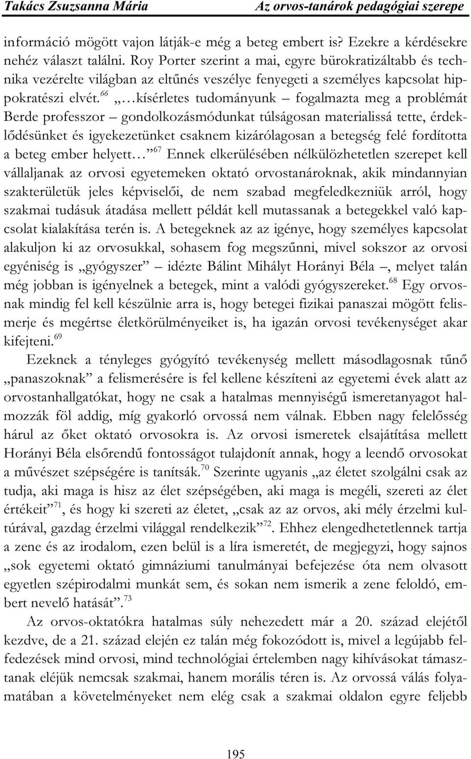 66 kísérletes tudományunk fogalmazta meg a problémát Berde professzor gondolkozásmódunkat túlságosan materialissá tette, érdeklődésünket és igyekezetünket csaknem kizárólagosan a betegség felé