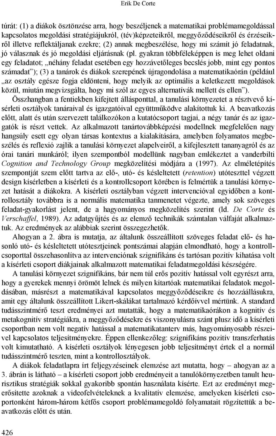 gyakran többféleképpen is meg lehet oldani egy feladatot; néhány feladat esetében egy hozzávetőleges becslés jobb, mint egy pontos számadat ); (3) a tanárok és diákok szerepének újragondolása a