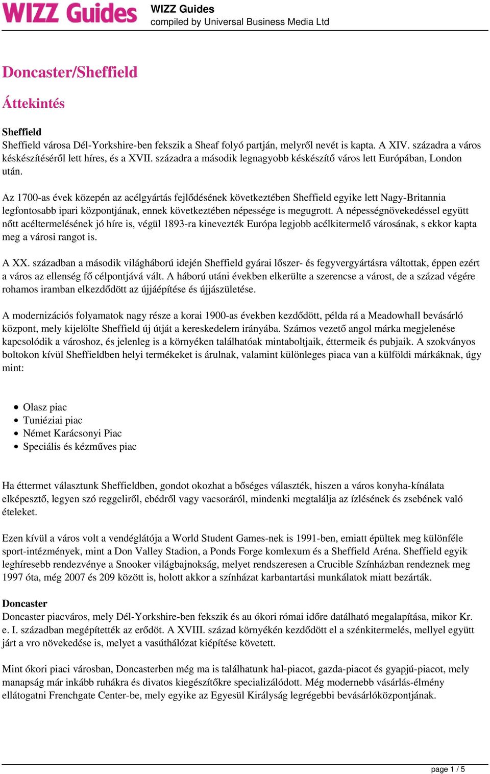 Az 1700-as évek közepén az acélgyártás fejlődésének következtében Sheffield egyike lett Nagy-Britannia legfontosabb ipari központjának, ennek következtében népessége is megugrott.