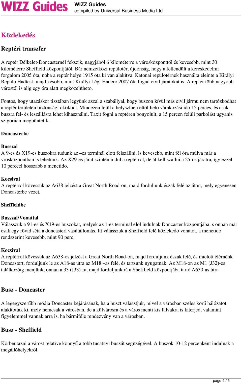 Katonai repülotérnek használta eleinte a Királyi Repülo Hadtest, majd késobb, mint Királyi Légi Hadero.2007 óta fogad civil járatokat is.