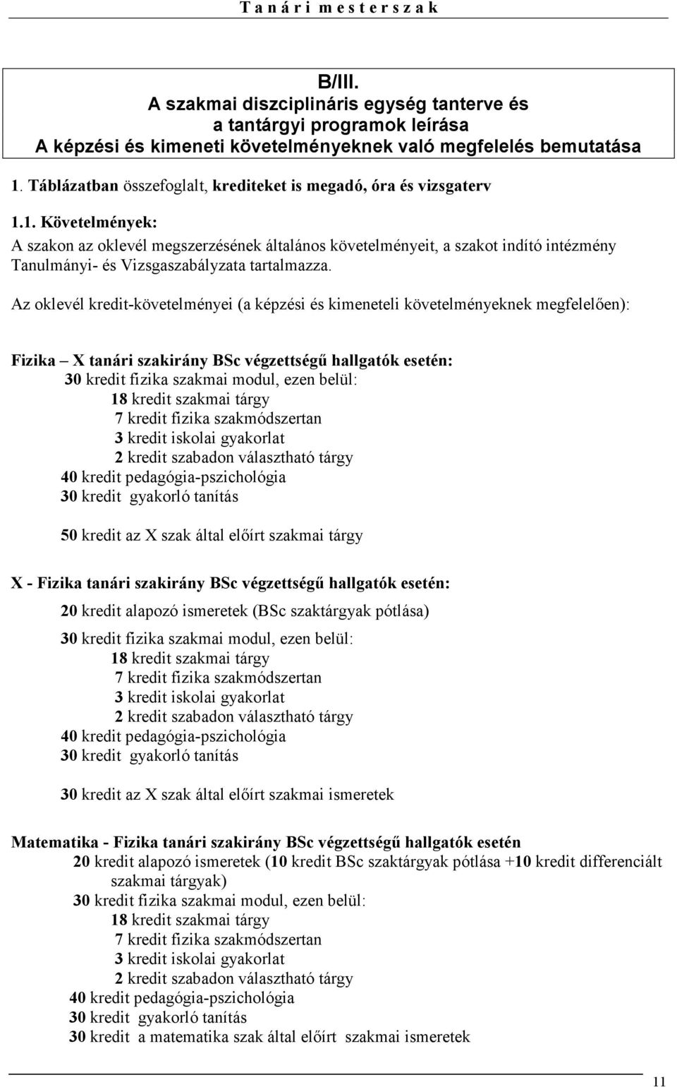 1. Követelmények: A szakon az oklevél megszerzésének általános követelményeit, a szakot indító intézmény Tanulmányi- és Vizsgaszabályzata tartalmazza.