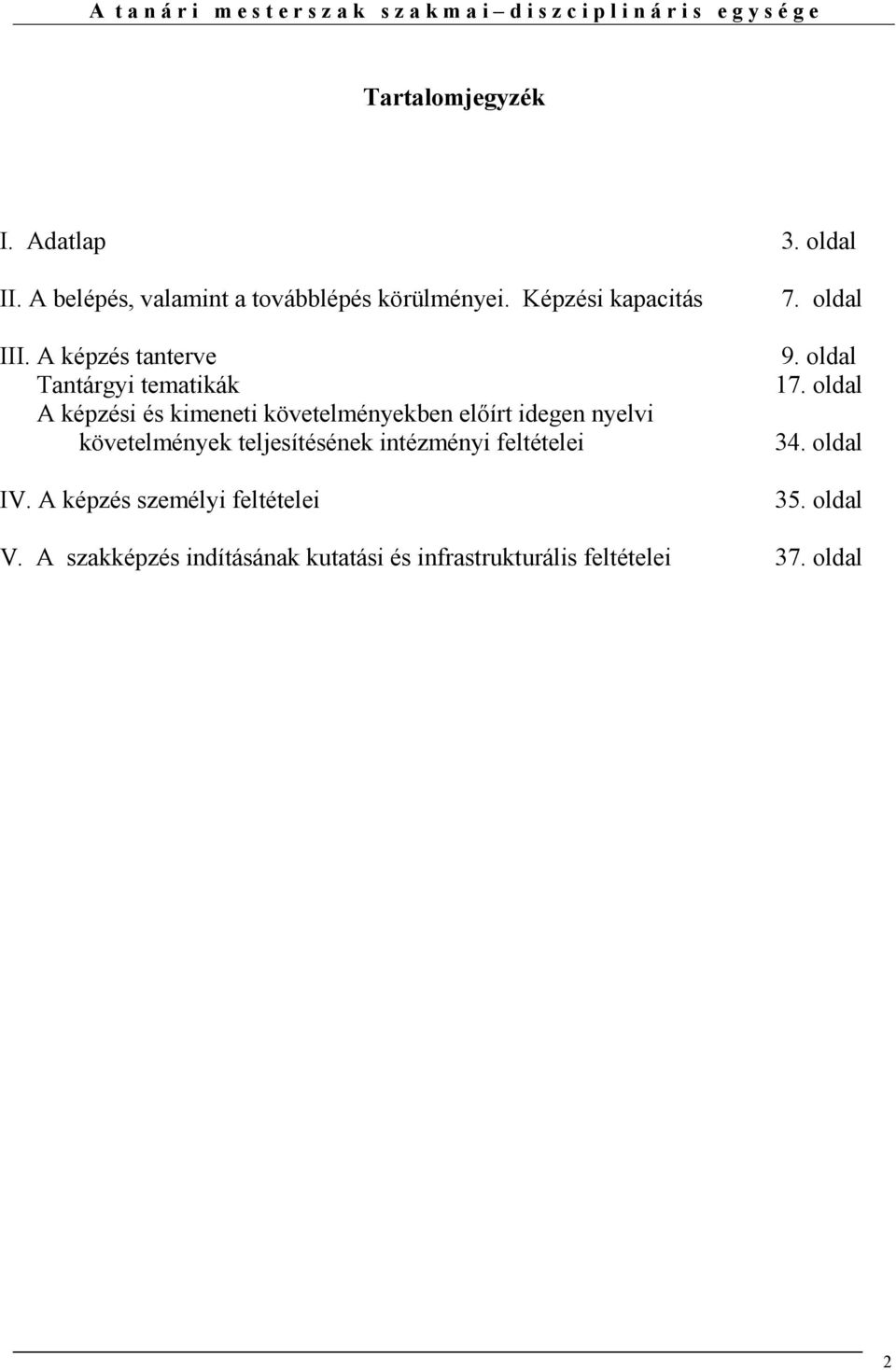 A képzés tanterve Tantárgyi tematikák A képzési és kimeneti követelményekben elıírt idegen nyelvi követelmények teljesítésének