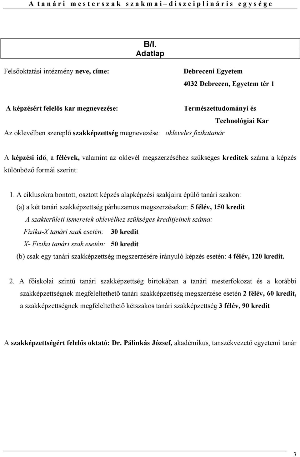 szakképzettség megnevezése: okleveles fizikatanár A képzési idı, a félévek, valamint az oklevél megszerzéséhez szükséges kreditek száma a képzés különbözı formái szerint: 1.