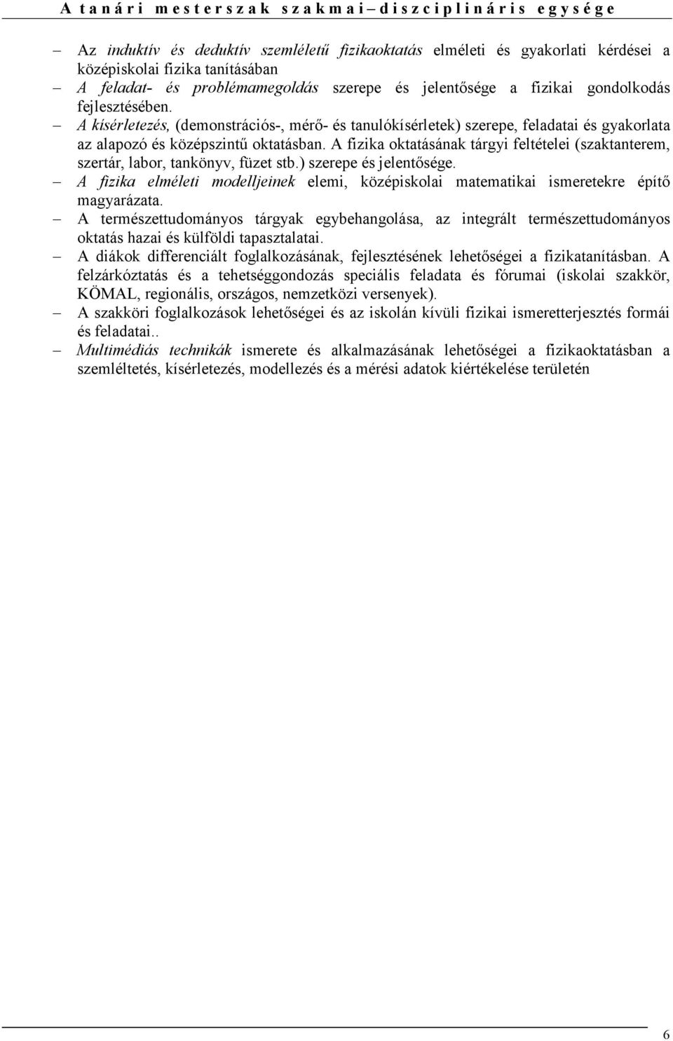 A kísérletezés, (demonstrációs-, mérı- és tanulókísérletek) szerepe, feladatai és gyakorlata az alapozó és középszintő oktatásban.