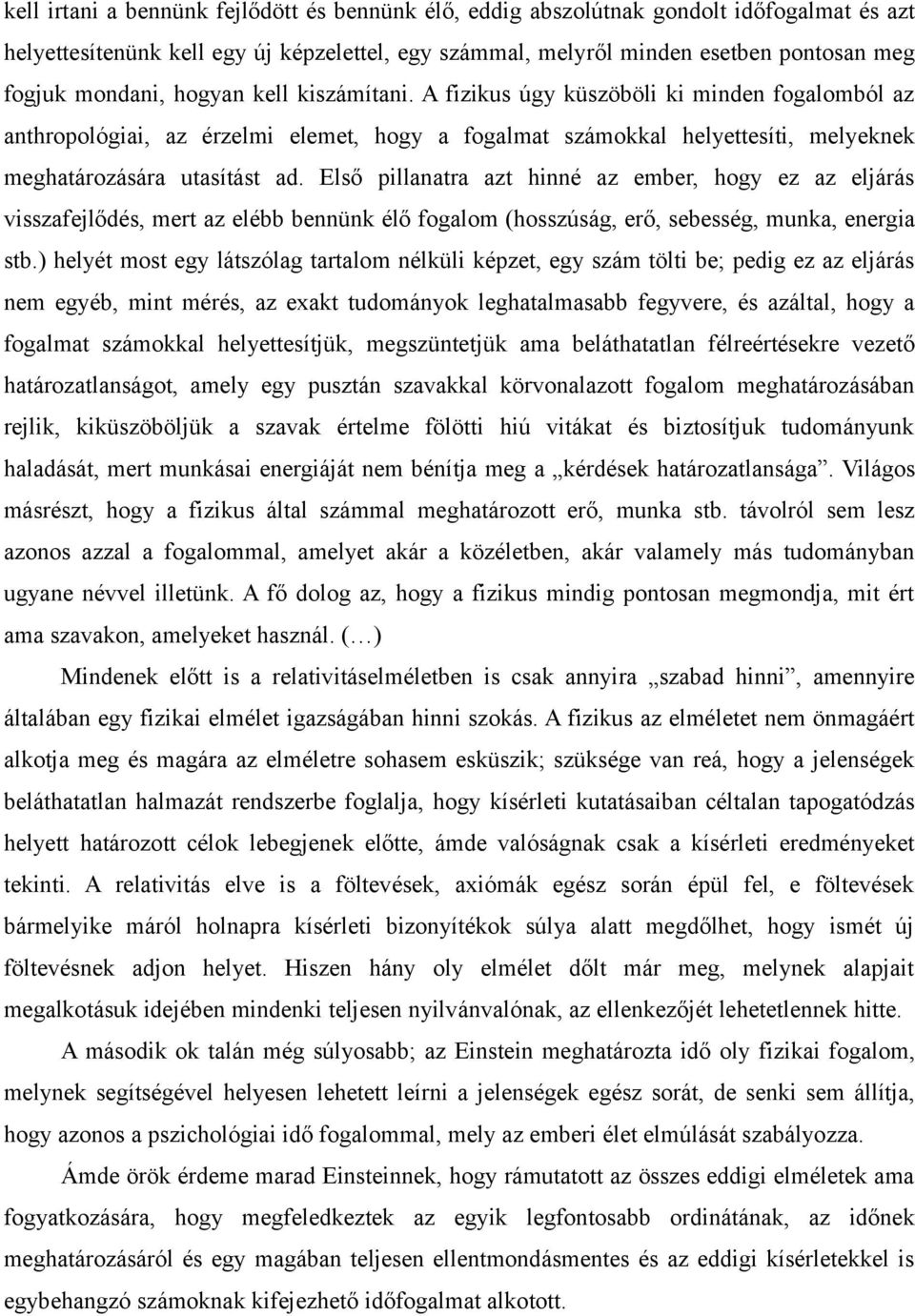 Első pillanatra azt hinné az ember, hogy ez az eljárás visszafejlődés, mert az elébb bennünk élő fogalom (hosszúság, erő, sebesség, munka, energia stb.