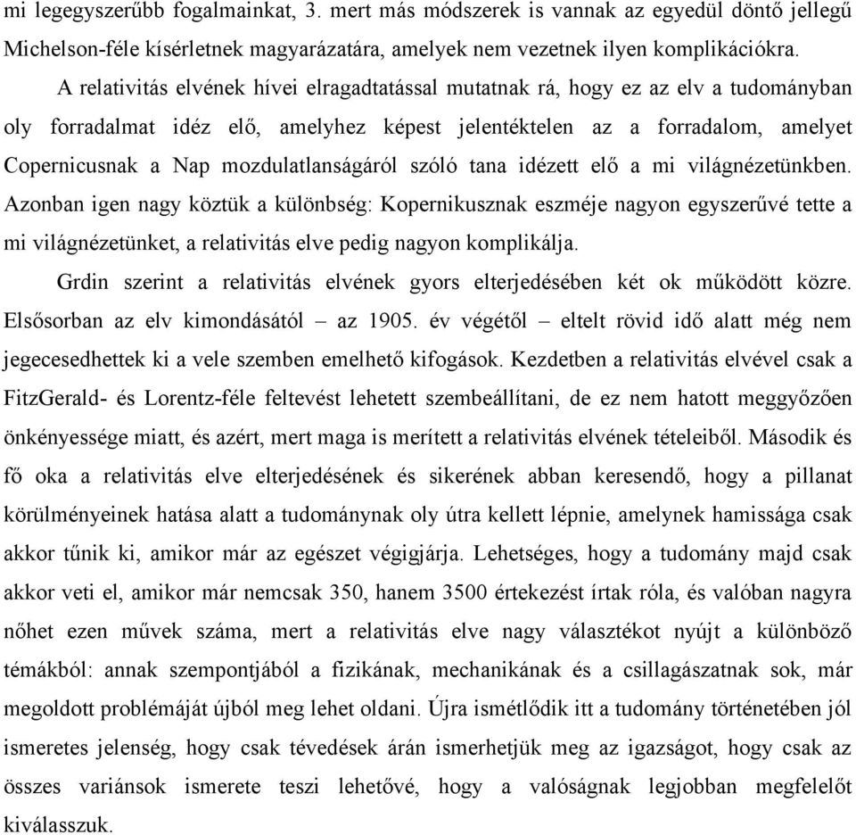 mozdulatlanságáról szóló tana idézett elő a mi világnézetünkben.